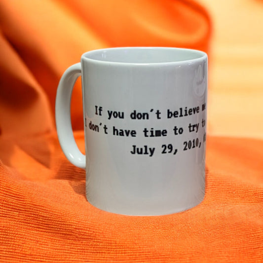 Mug "If you don't Believe me..." - BB