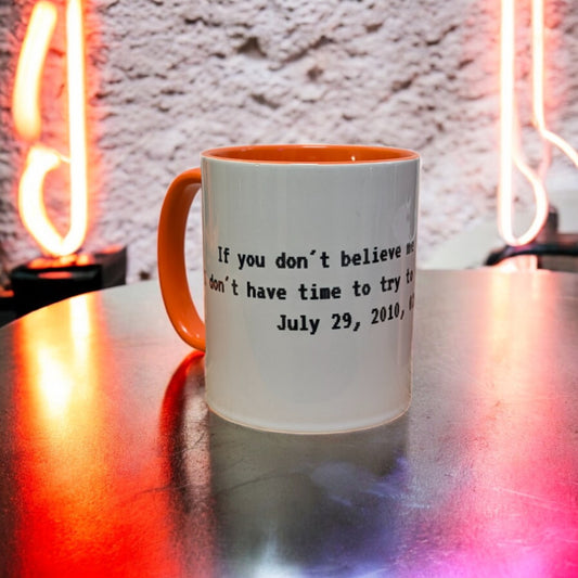 Mug "If you don't Believe me..."